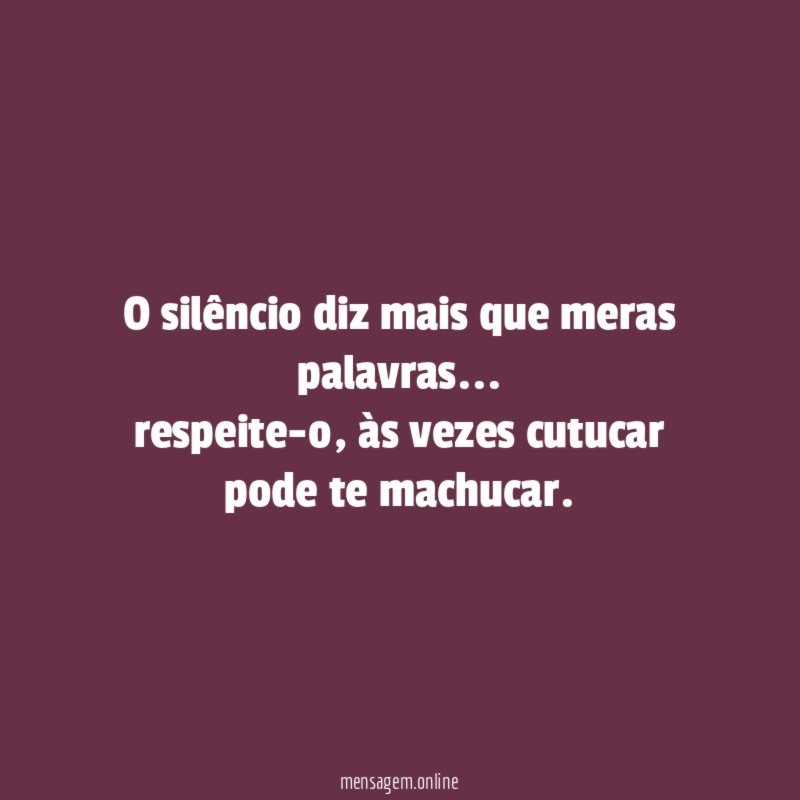 O silêncio diz mais que meras palavras