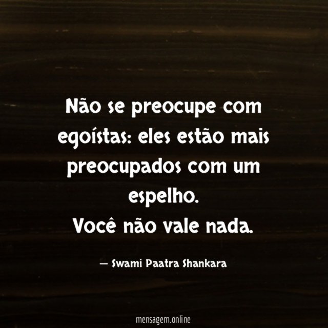 Não se preocupe com egoístas