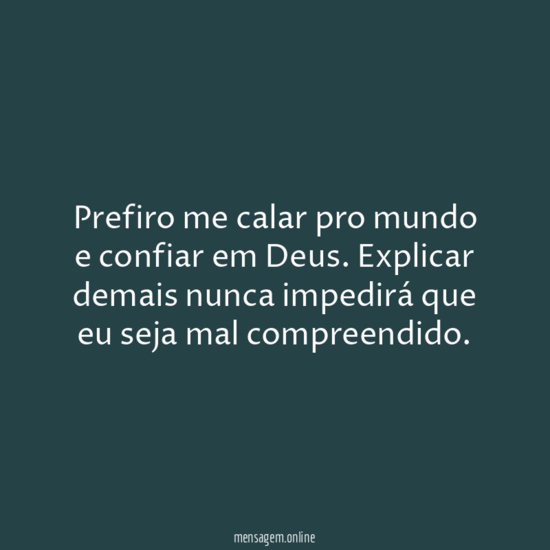 Prefiro me calar pro mundo e confiar em Deus