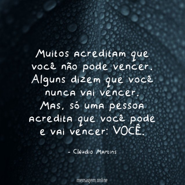 Muitos acreditam que você não pode vencer