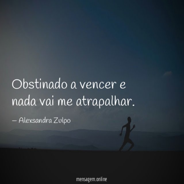 Obstinado a vencer e nada vai me atrapalhar