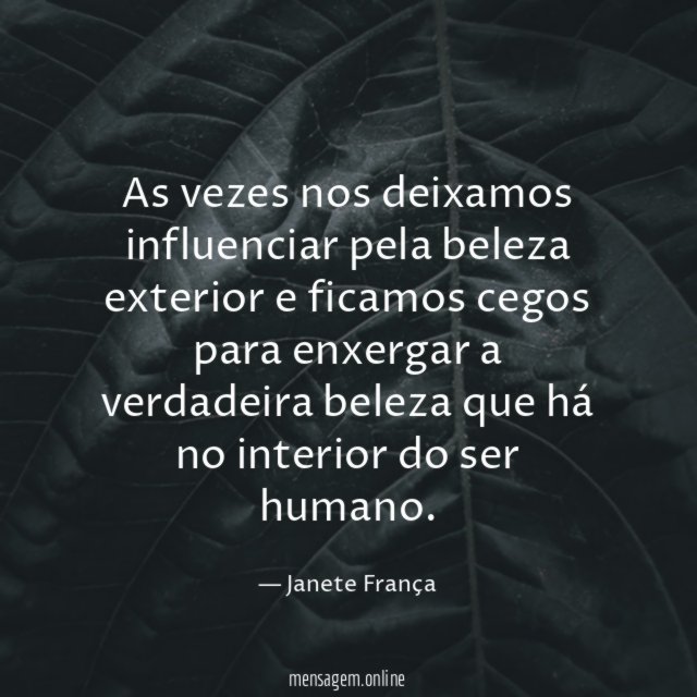 As vezes nos deixamos influenciar pela beleza exterior