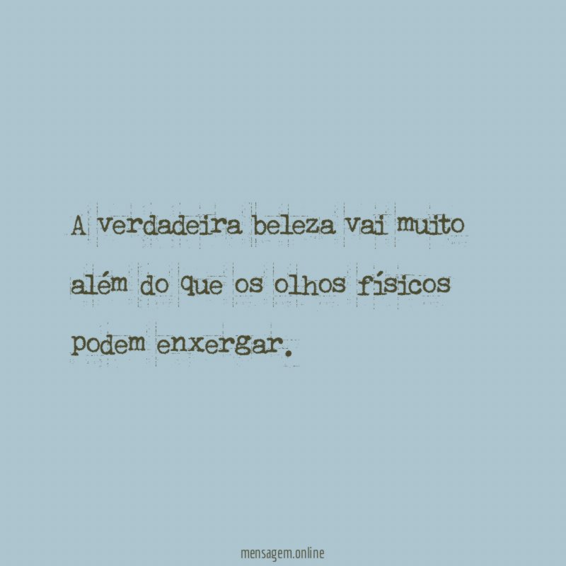A verdadeira beleza vai muito além do que