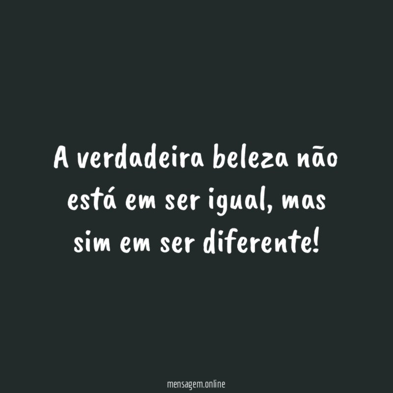 A verdadeira beleza não está em ser igual