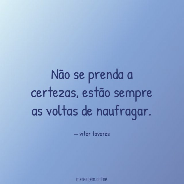 Não se prenda a certezas