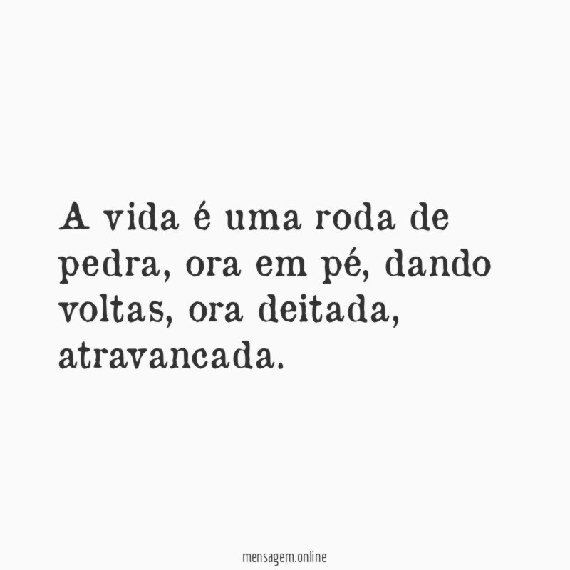 A vida é uma roda de pedra