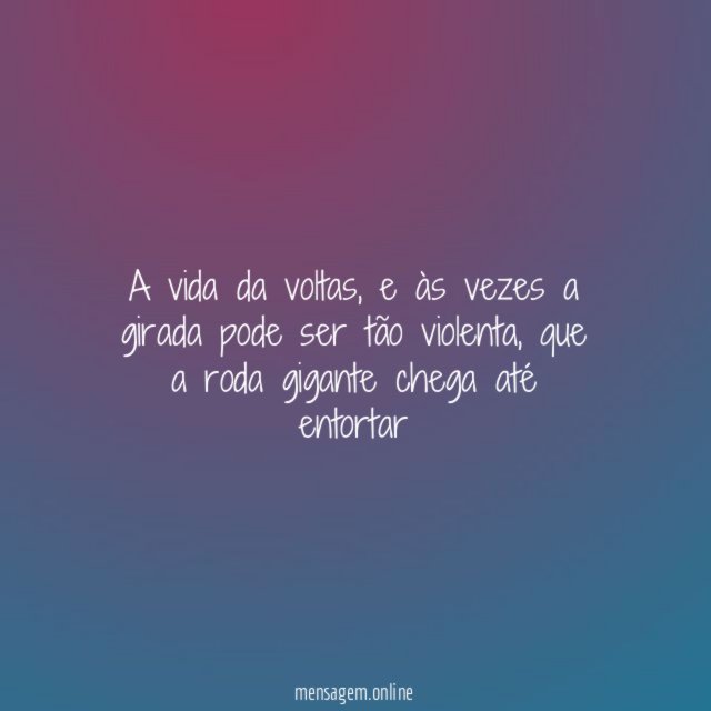 A vida da voltas