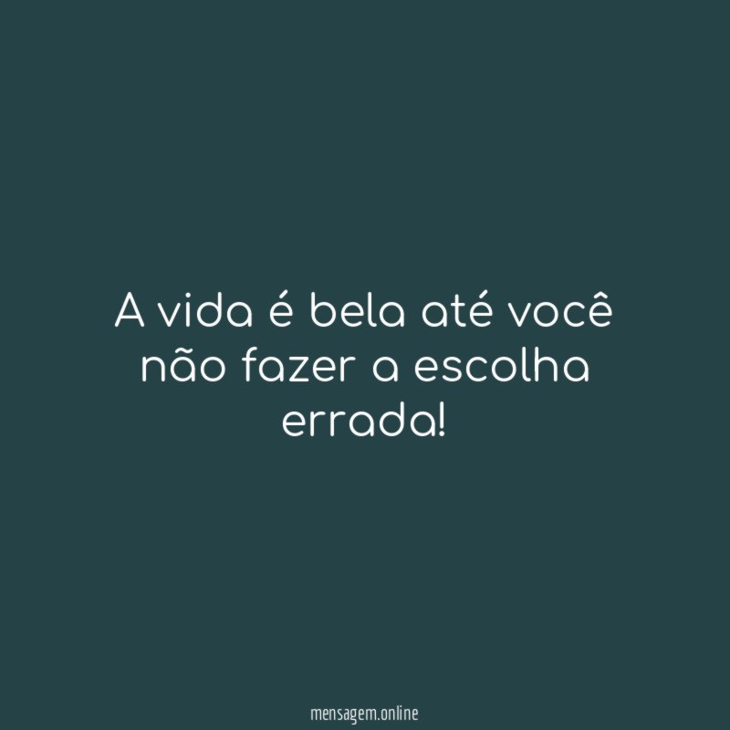 A vida é bela até você não fazer a escolha errada