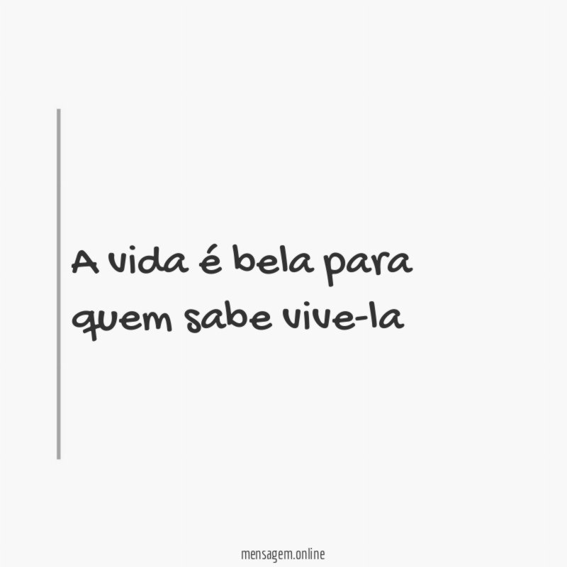 a vida é bela para quem sabe vive-la