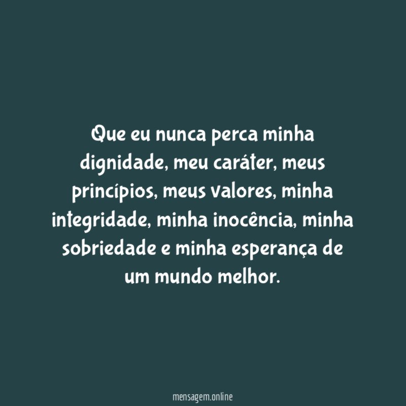 Que eu nunca perca minha dignidade