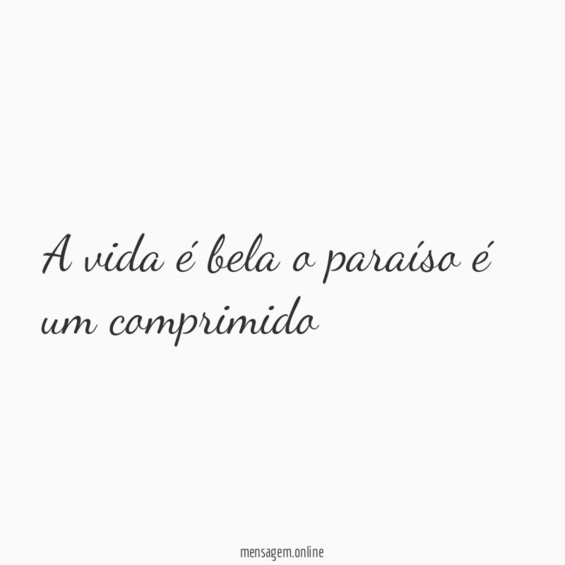 A vida é bela o paraíso é um comprimido