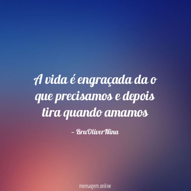 A vida é engraçada da o que precisamos