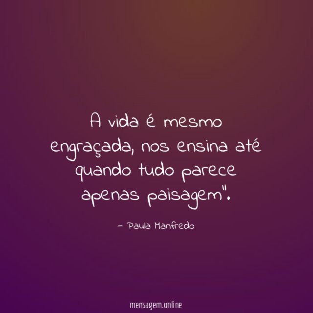 A vida é mesmo engraçada