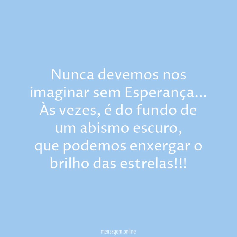 Nunca devemos nos imaginar sem Esperança