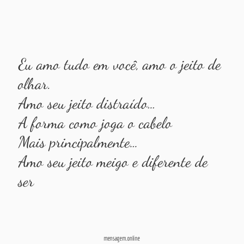 Eu amo tudo em você, amo o jeito de olhar.