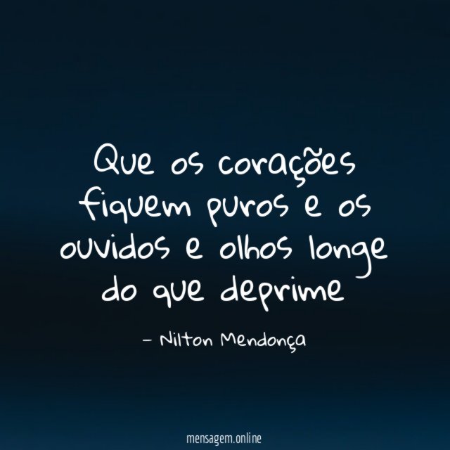 Que os corações fiquem puros e os ouvidos
