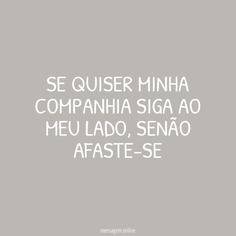 SE QUISER MINHA COMPANHIA SIGA AO MEU LADO