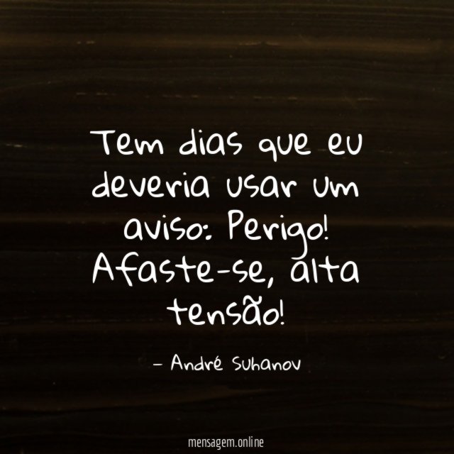 Tem dias que eu deveria usar um aviso