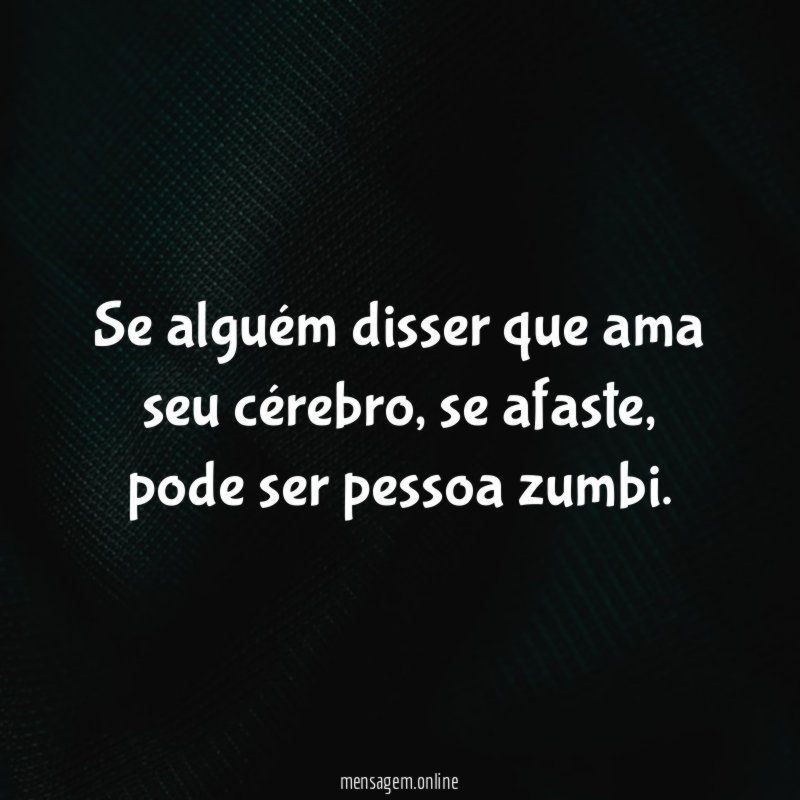 Se alguém disser que ama seu cérebro