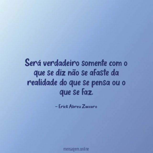 Será verdadeiro somente com o que se diz