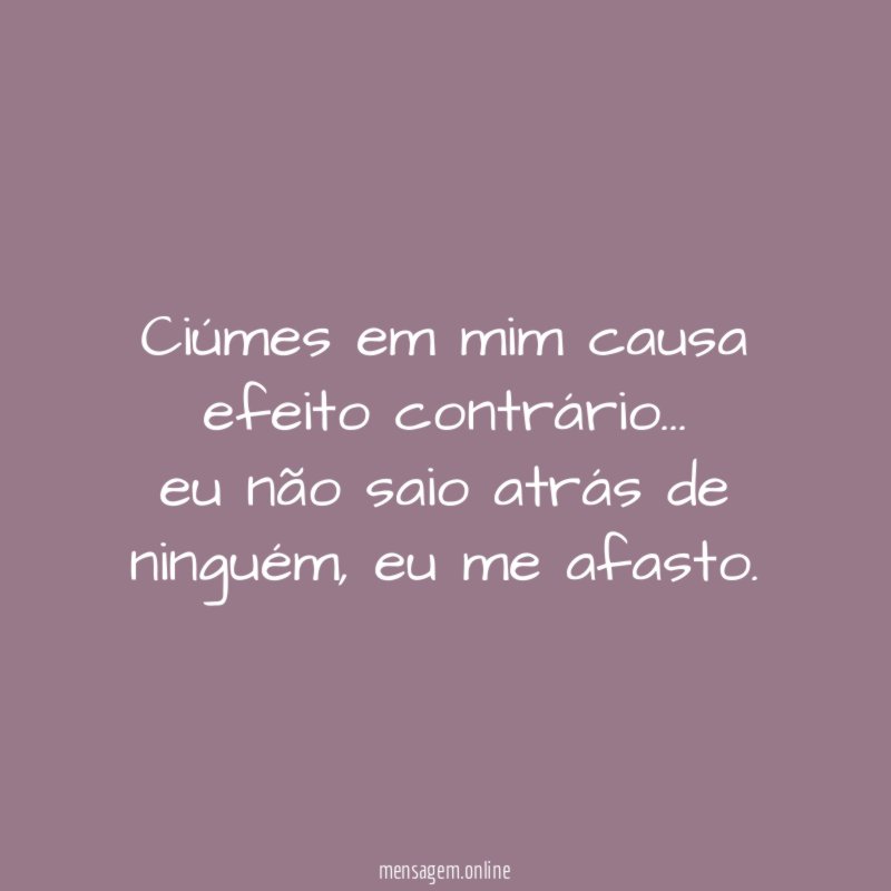 Ciúmes em mim causa efeito contrário