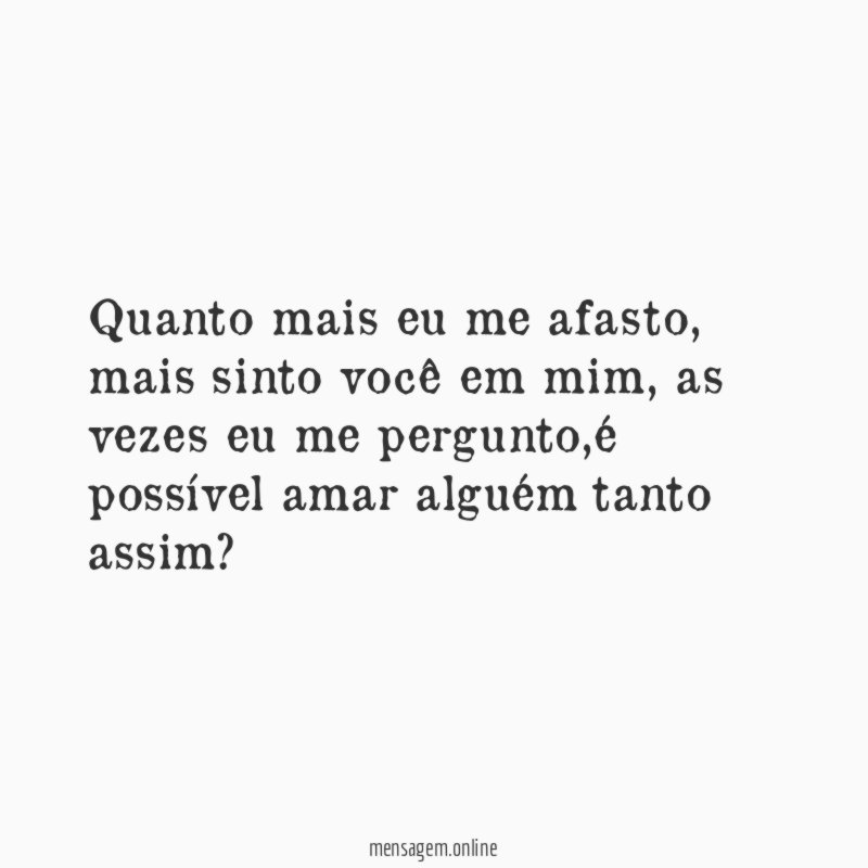 Quanto mais eu me afasto