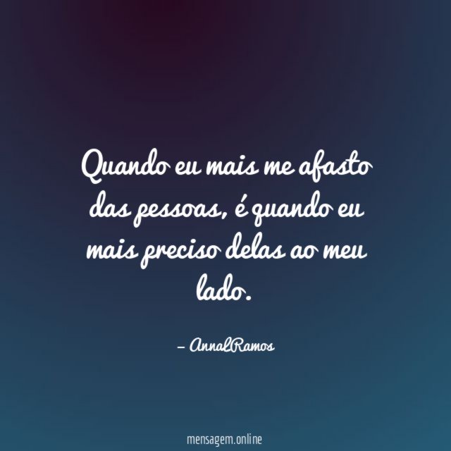 Quando eu mais me afasto das pessoas