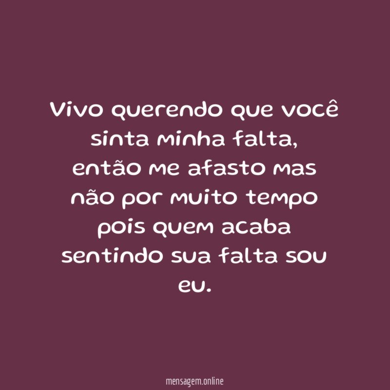 Vivo querendo que você sinta minha falta