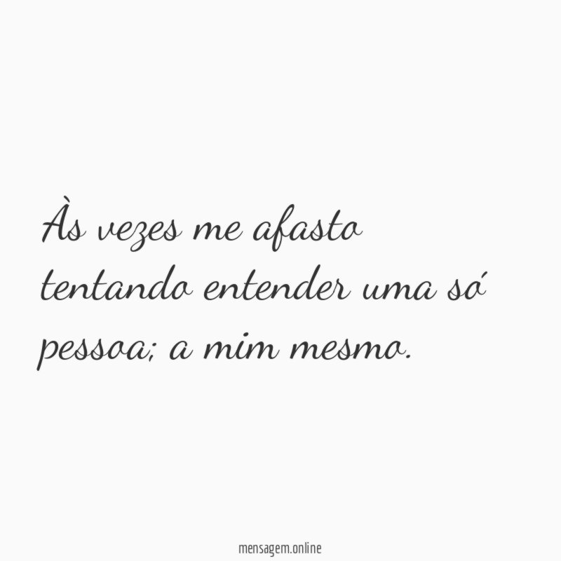 Às vezes me afasto tentando entender uma só pessoa