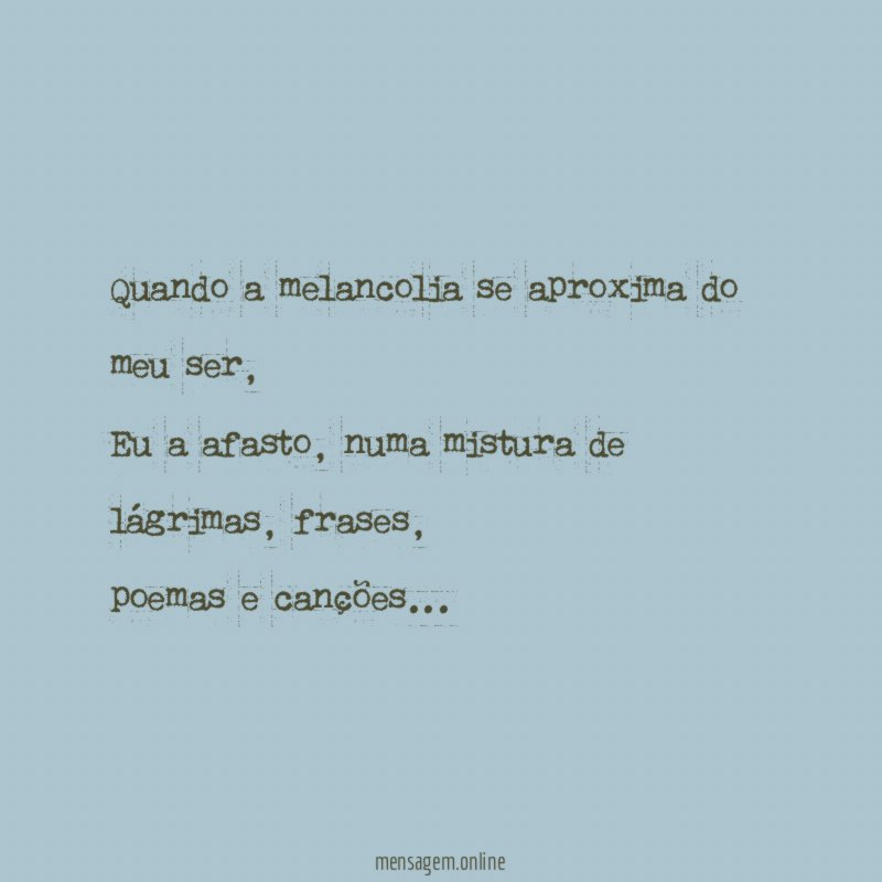 Quando a melancolia se aproxima do meu ser