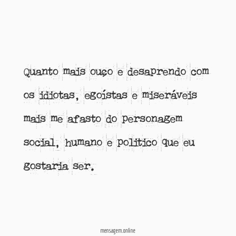 Quanto mais ouço e desaprendo com os idiotas