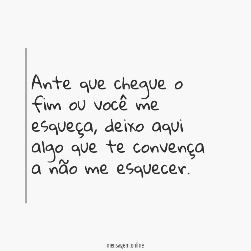 Ante que chegue o fim ou você me esqueça