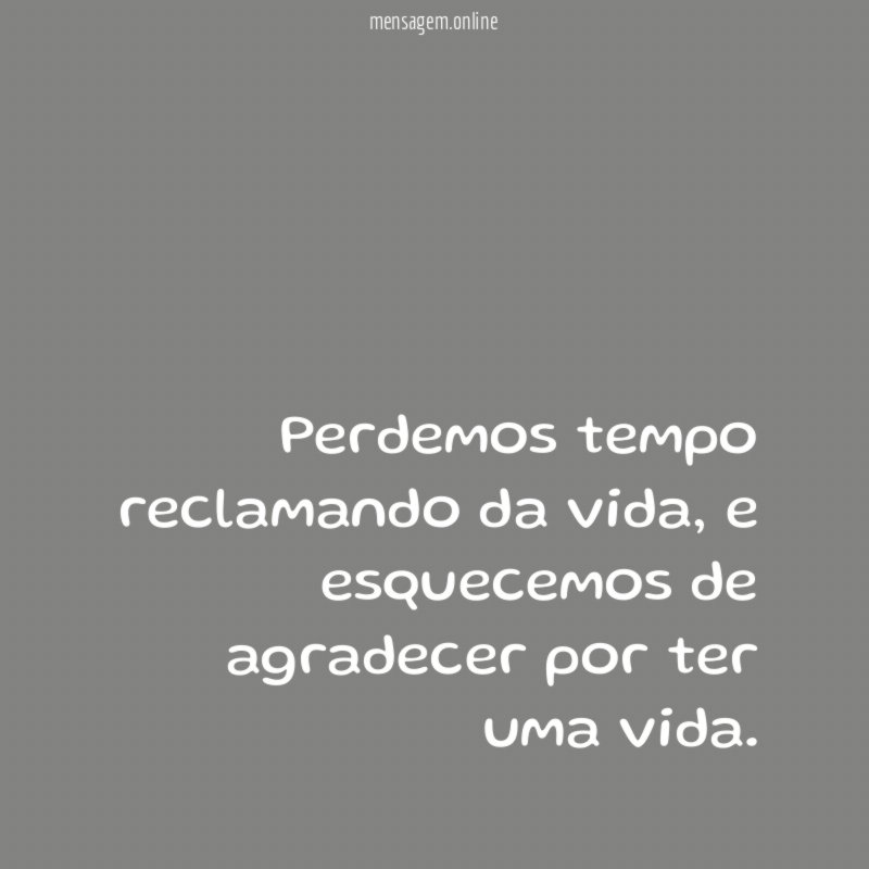 Perdemos tempo reclamando da vida