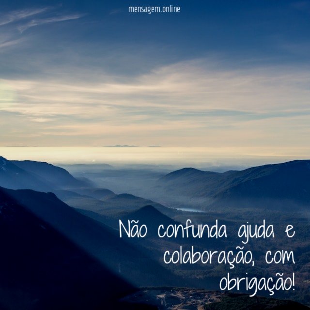 Não confunda ajuda e colaboração, com obrigação!