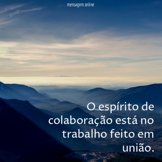 O espírito de colaboração está no trabalho feito
