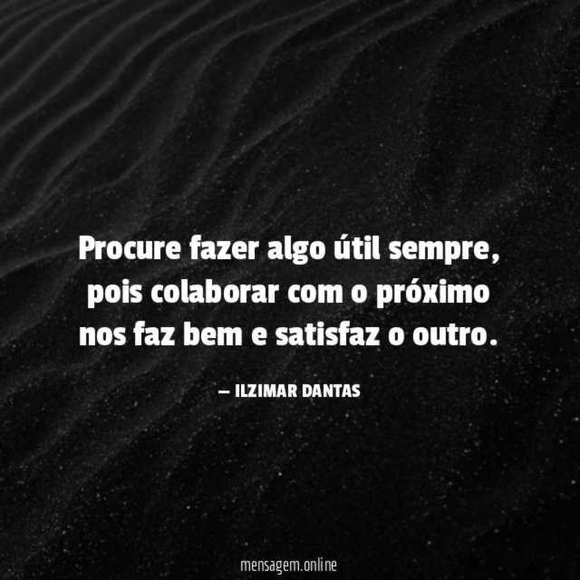 Procure fazer algo útil sempre