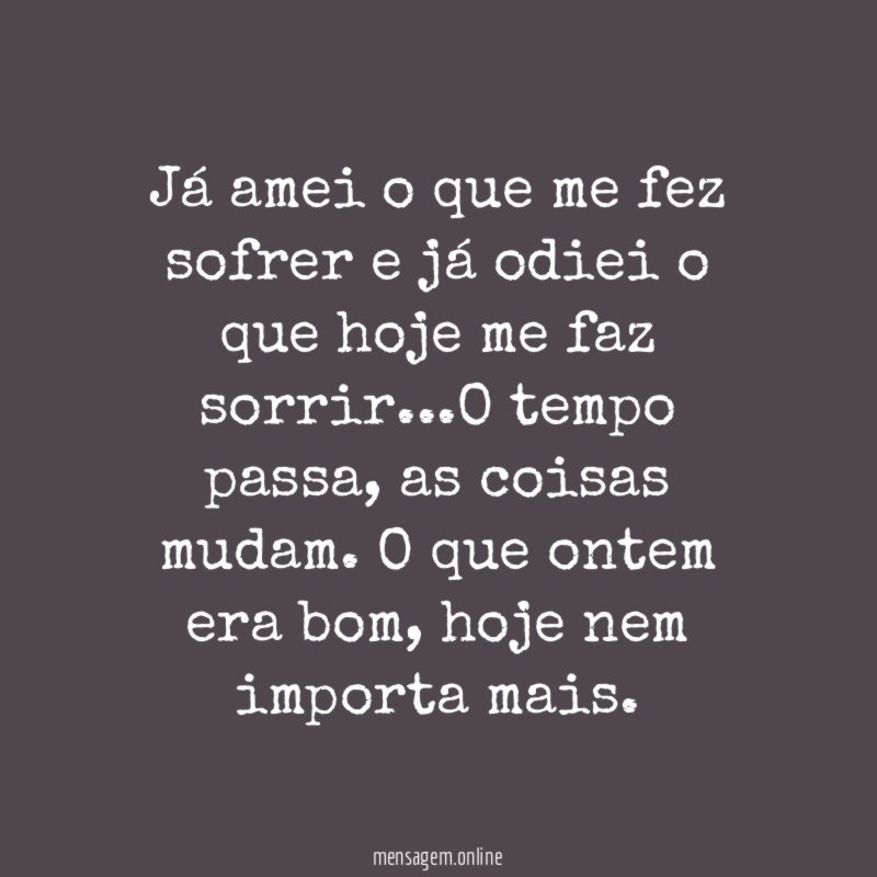 Já amei o que me fez sofrer