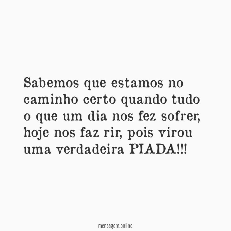 Sabemos que estamos no caminho certo quando tudo