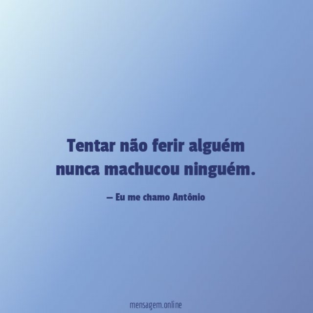 Tentar não ferir alguém nunca machucou ninguém