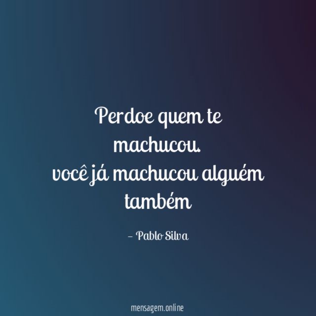 Perdoe quem te machucou