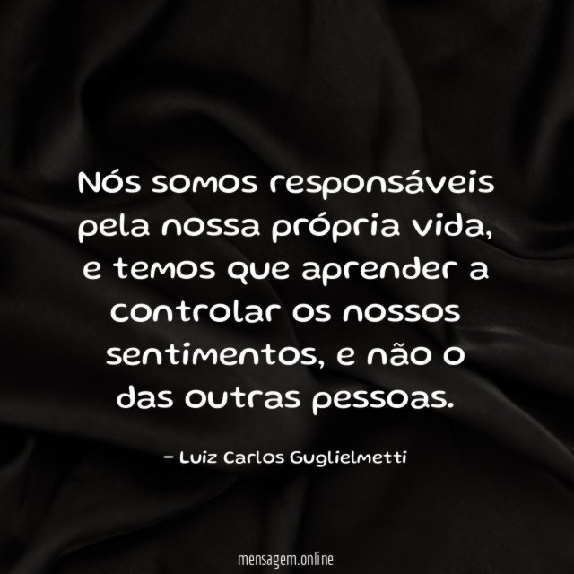 Nós somos responsáveis pela nossa própria vida