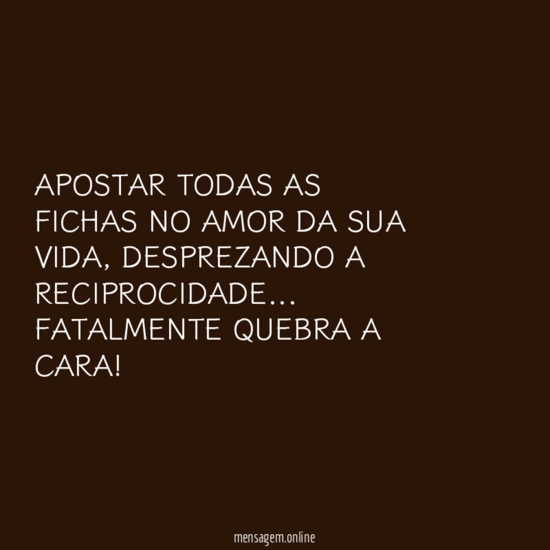 APOSTAR TODAS AS FICHAS NO AMOR DA SUA VIDA