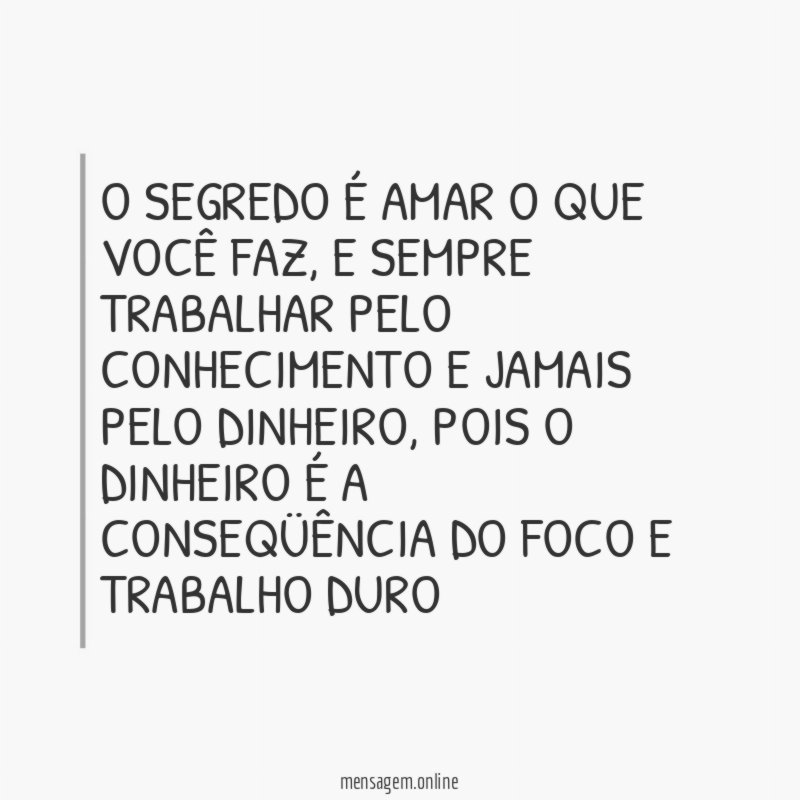 O segredo é amar o que você faz