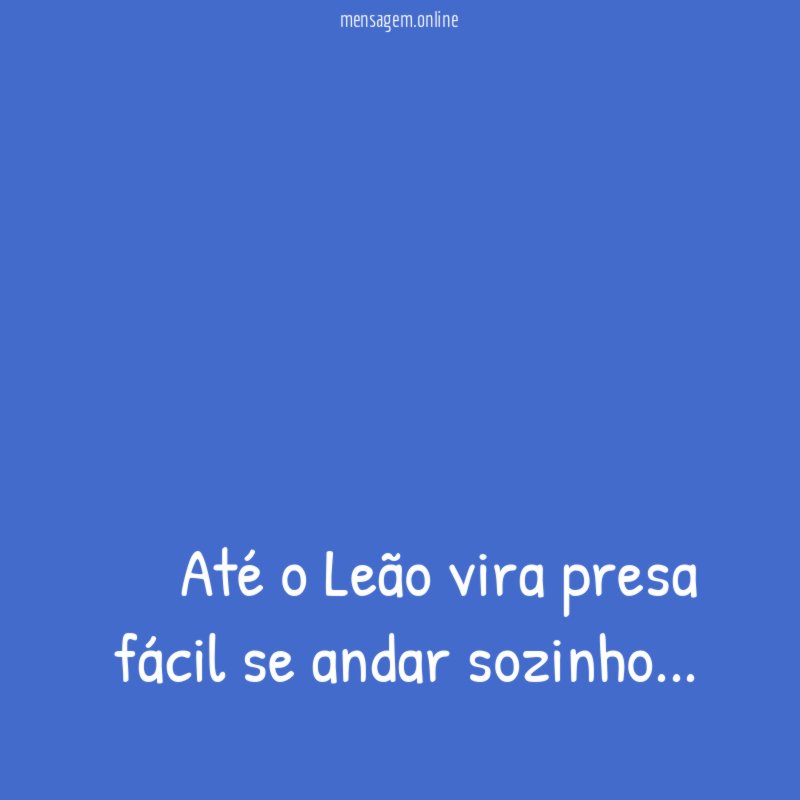 Até o Leão vira presa fácil se andar sozinho