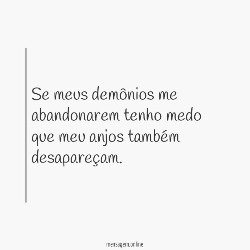 Se meus demônios me abandonarem tenho medo que