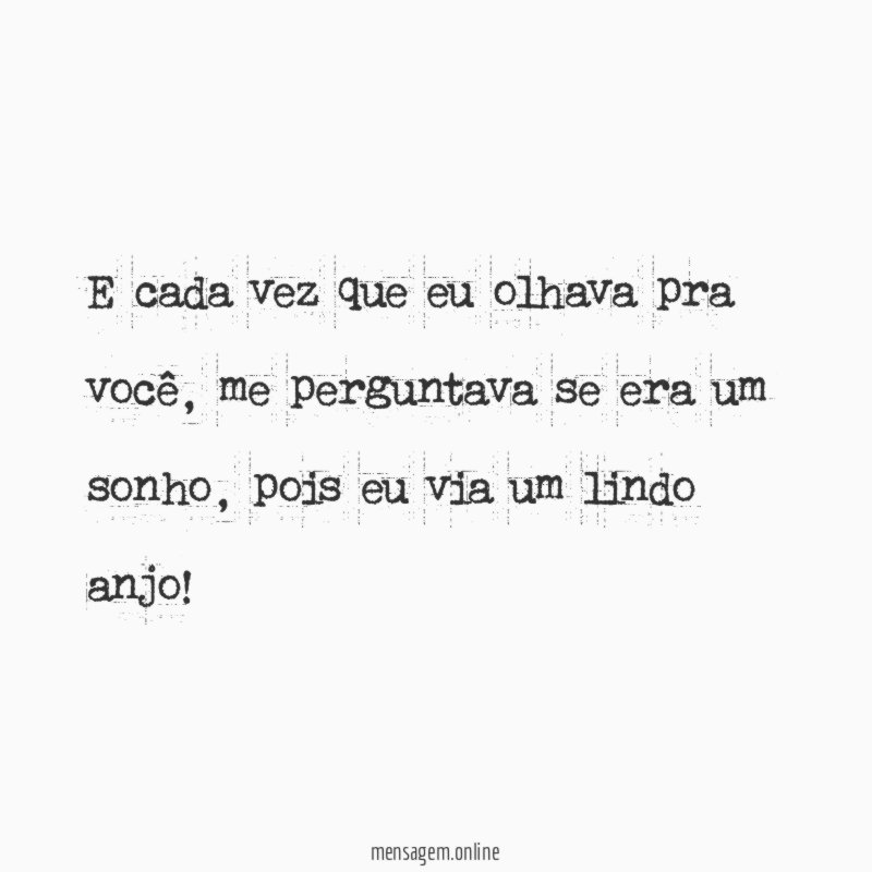 E cada vez que eu olhava pra você
