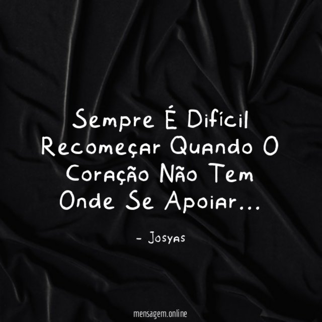 Sempre É Difícil Recomeçar Quando O Coração Não