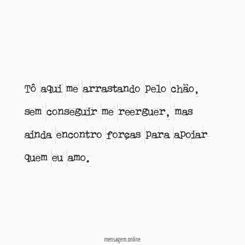Tô aqui me arrastando pelo chão