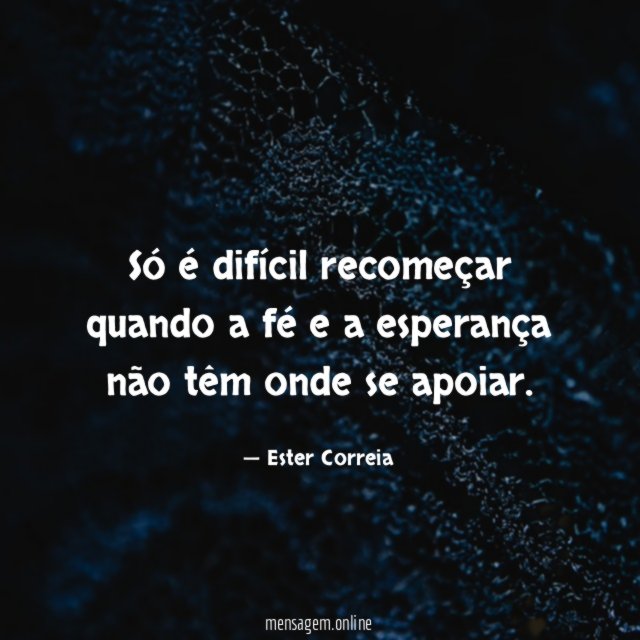 Só é difícil recomeçar quando a fé