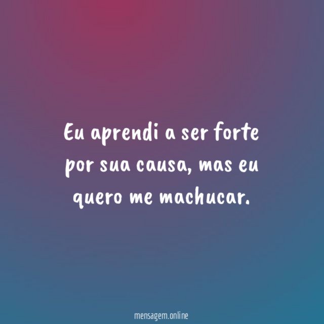 Eu aprendi a ser forte por sua causa